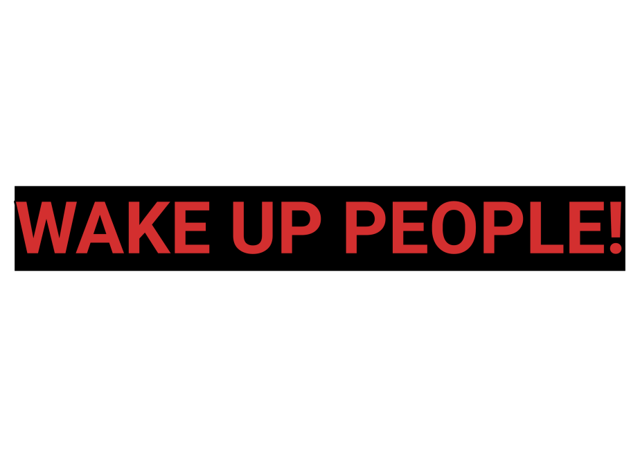 WAKE UP PEOPLE!